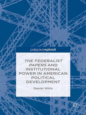 cover image of The Federalist Papers and Institutional Power In American Political Development